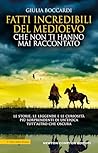Book cover for Fatti incredibili del Medioevo che non ti hanno mai raccontato (Italian Edition)