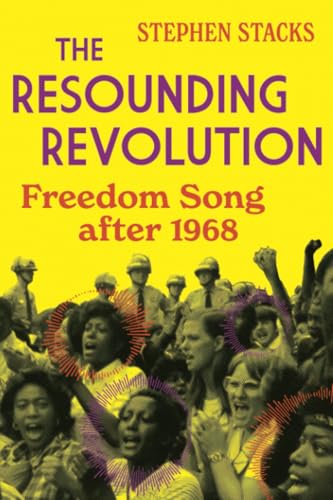 The Resounding Revolution: Freedom Song after 1968 (Music in American Life)