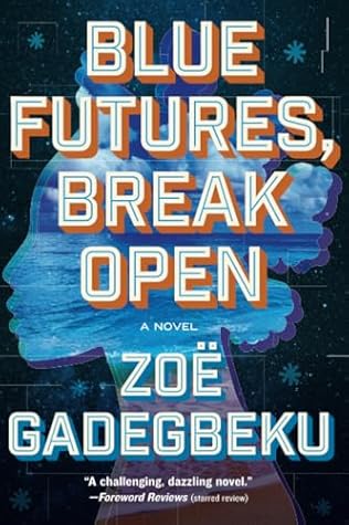 Blue Futures, Break Open: A Novel