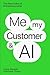Me, My Customer, and AI: The New Rules of Entrepreneurship