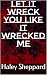 Let it wreck you like it wrecked me by Haley Sheppard