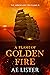A Flash of Golden Fire (The Arrow and The Flame #1) by A.E. Lister