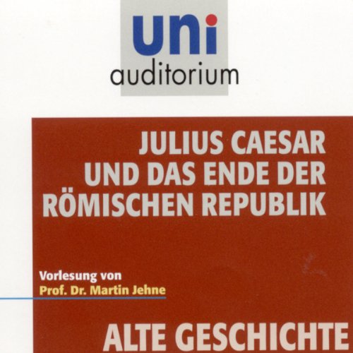 Julius Caesar und das Ende der römischen Republik (uni auditorium)