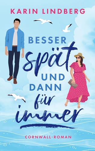 Besser spät und dann für immer: Cornwall-Liebesroman (German Edition)