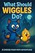 What Should Wiggles Do? A C...