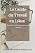 Le Guide du Travail en Islam by KHALED ABDELFATTEH MAAROUB