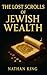 The Lost Scrolls of Jewish Wealth by Nathan King