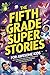 The Fifth Grade Super Stories for Awesome Kids by WonderWhiz Publishing The Fifth Grade Super Stories for Awesome Kids by WonderWhiz Publishing