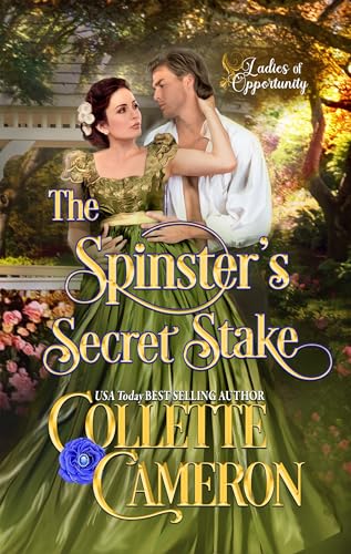 The Spinster's Secret Stake: A Bluestocking and Rogues Opposites Attract Regency Romance (Ladies of Opportunity Book 2)