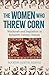 The Women Who Threw Corn: W...