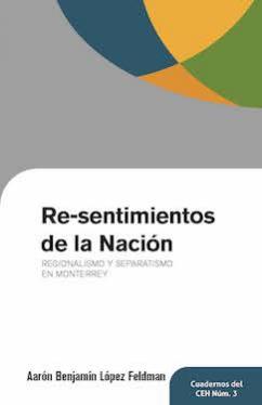 Re-sentimientos de la Nación: Regionalismo y separatismo en Monterrey
