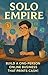 Solo Empire : The Step-by-Step Playbook to Create Passive Income with Digital Products, Automation, and Zero Employees