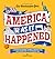 America As It Happened: A moment-by-moment journey through time, from prehistory to the present day