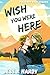 Wish You Were Here by Jess K.  Hardy