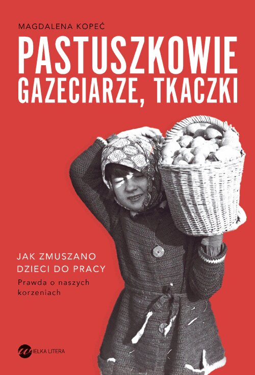 Pastuszkowie, gazeciarze, tkaczki. Jak zmuszano dzieci do pracy (Hardcover)