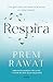 Respira: Una guía para encontrar la armonía en cada instante (Spanish Edition)