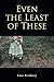 Even the Least of These by Lane Bradbury Even the Least of These by Lane Bradbury