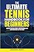 The Ultimate Tennis Handbook For Beginners by Deborah Waite