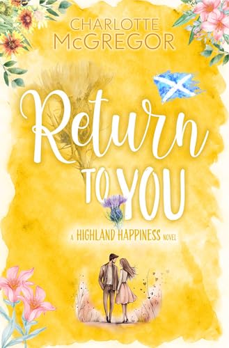 Highland Happiness – Return to You: A small town rural romance in Scotland (Highland Happiness Saga)