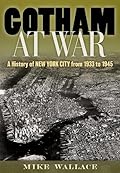 Gotham at War: A History of New York City from 1933 to 1945