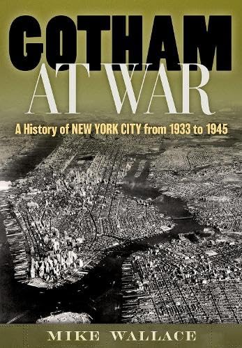 Gotham at War: A History of New York City from 1933 to 1945 (Hardcover)