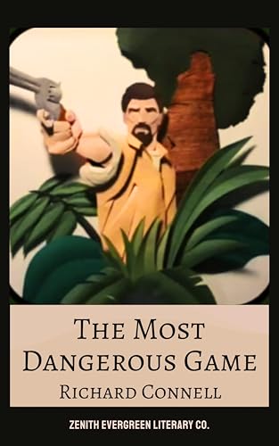 The Most Dangerous Game: A Riveting Tale of Survival, Suspense, and the Hunt for Humanity