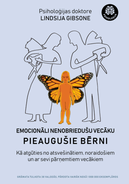 Emocionāli nenobriedušu vecāku pieaugušie bērni. Kā atgūties no atsvešinātiem, noraidošiem un ar sevi pārņemtiem vecākiem