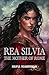 REA SILVIA: THE MOTHER OF ROME