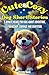 Cute & Cozy Dog Short Stories: 5-Minute Reads For Kids About Adventure, Courage And Gratitude (Cute & Cozy Short Stories For Kids)