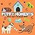 Puppy Moments: A Fun Puppy ...