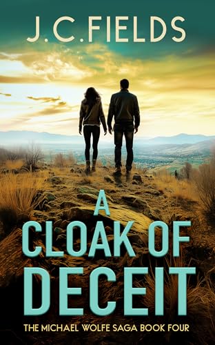 A Cloak of Deceit : He Was the Weapon—A Michael Wolfe Thriller (The Michael Wolfe Saga Book 4)
