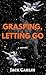 Grasping, Letting Go by Jack Carlin