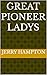 GREAT PIONEER LADYS by Jerry Hampton