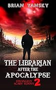 The Librarian After The Apocalypse : Supernatural Horror Comedy Fantasy Adventure