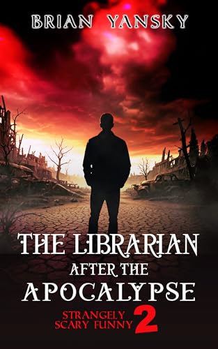 The Librarian After The Apocalypse : Supernatural Horror Comedy Fantasy Adventure (Strangely Scary Funny 2 Book 1)