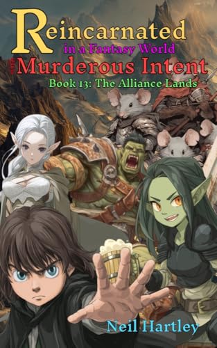 Reincarnated in a Fantasy World with Murderous Intent: Book 13: The Alliance Lands (Kindle Edition)
