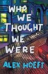 Who We Thought We...