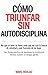 Cómo Triunfar sin Autodisci...