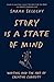 Story Is A State of Mind: Writing and the Art of Creative Curiosity