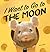 I Want to Go to the Moon