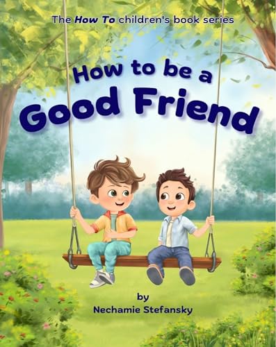How to be a Good Friend (The How To children's book series)