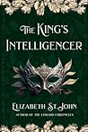 The King's Intelligencer by Elizabeth St. John