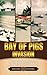 Bay of Pigs Invasion by History Encounters