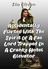 I Accidentally Flirted With the Spirit of a Fae Lord Trapped ... by Zile Elliven