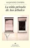 La vida privada de los árboles by Alejandro Zambra