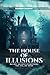 The House of Illusions: Do Not Believe Everything You See ... Or Hear
