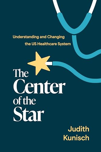 The Center of the Star: Understanding and Changing the US Healthcare System (Paperback)