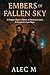 Embers of the Fallen Sky: A...