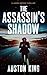 The Assassin's Shadow by Auston King