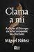 Clama a mí (SPA Call to me) (Spanish Edition)